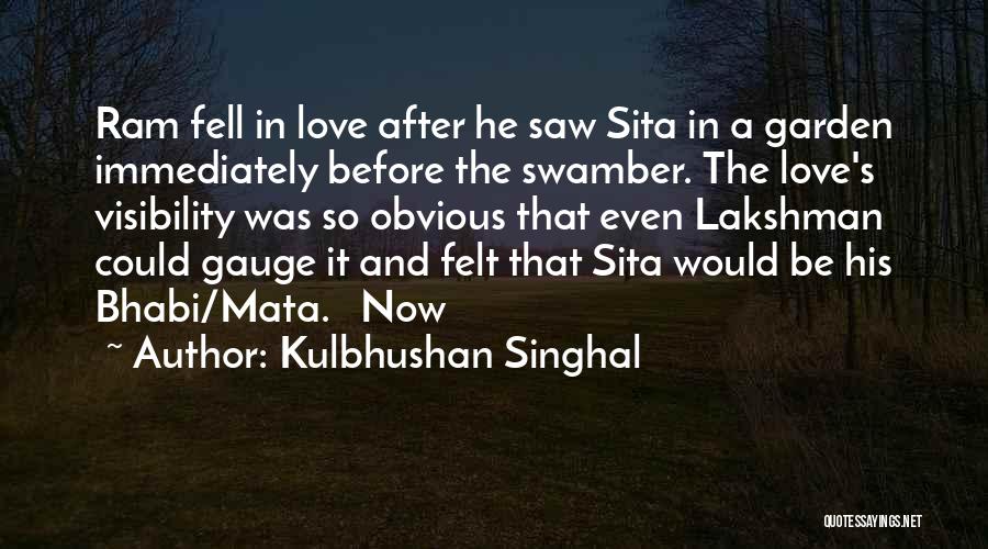 Kulbhushan Singhal Quotes: Ram Fell In Love After He Saw Sita In A Garden Immediately Before The Swamber. The Love's Visibility Was So