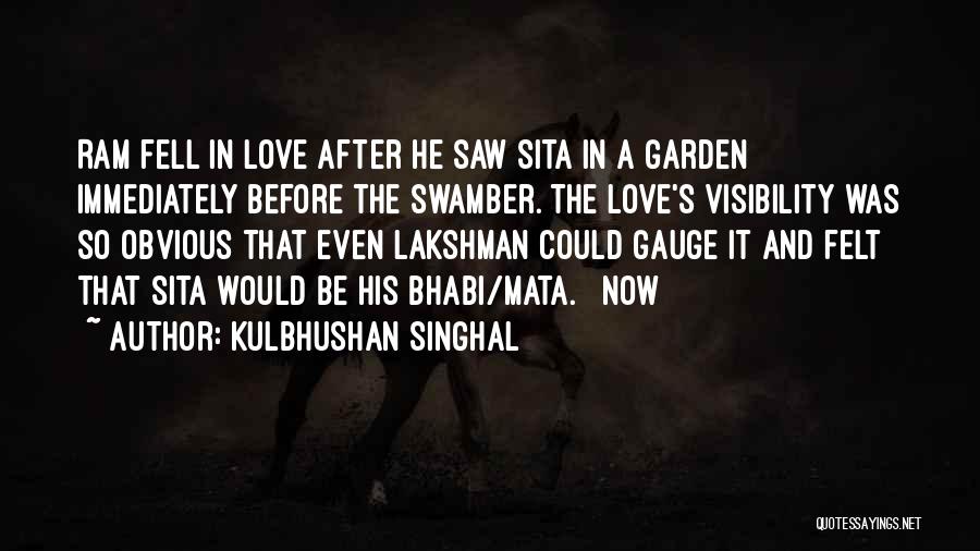 Kulbhushan Singhal Quotes: Ram Fell In Love After He Saw Sita In A Garden Immediately Before The Swamber. The Love's Visibility Was So