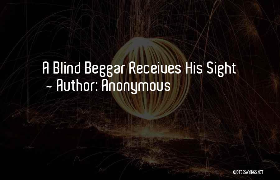 Anonymous Quotes: A Blind Beggar Receives His Sight