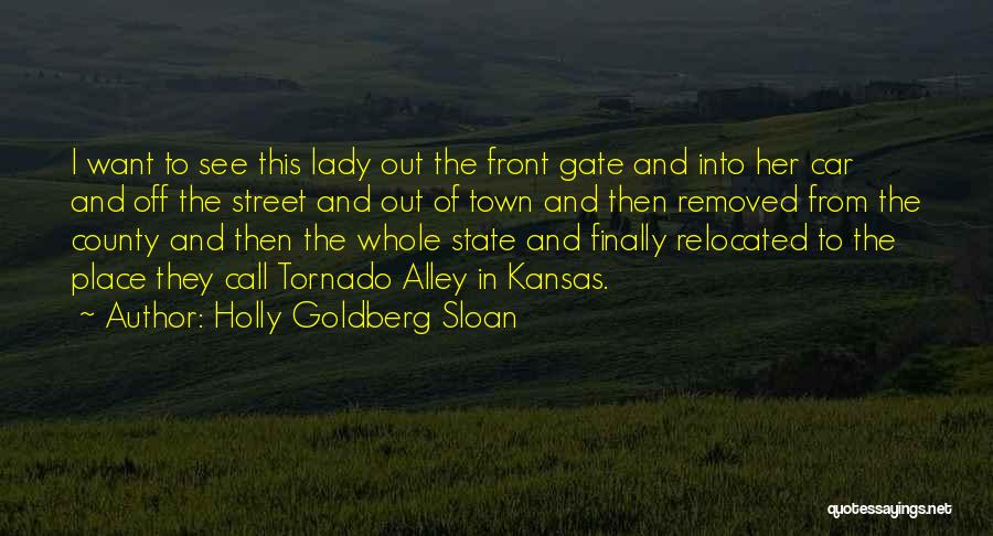 Holly Goldberg Sloan Quotes: I Want To See This Lady Out The Front Gate And Into Her Car And Off The Street And Out