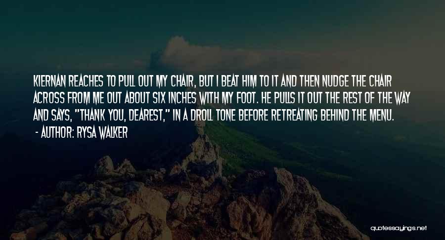 Rysa Walker Quotes: Kiernan Reaches To Pull Out My Chair, But I Beat Him To It And Then Nudge The Chair Across From