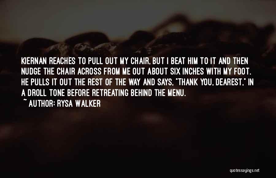 Rysa Walker Quotes: Kiernan Reaches To Pull Out My Chair, But I Beat Him To It And Then Nudge The Chair Across From