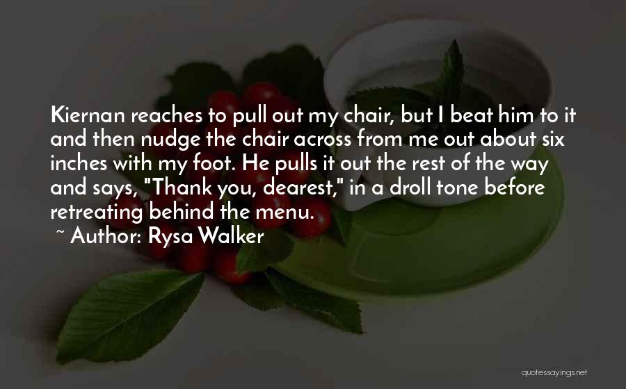 Rysa Walker Quotes: Kiernan Reaches To Pull Out My Chair, But I Beat Him To It And Then Nudge The Chair Across From