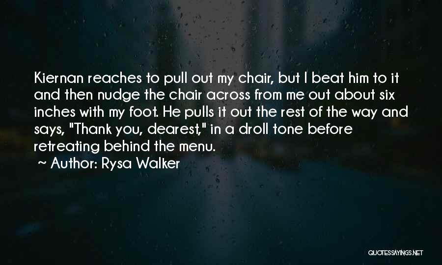 Rysa Walker Quotes: Kiernan Reaches To Pull Out My Chair, But I Beat Him To It And Then Nudge The Chair Across From