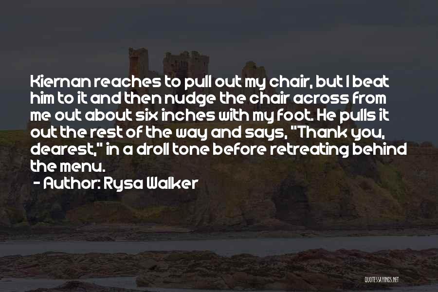 Rysa Walker Quotes: Kiernan Reaches To Pull Out My Chair, But I Beat Him To It And Then Nudge The Chair Across From