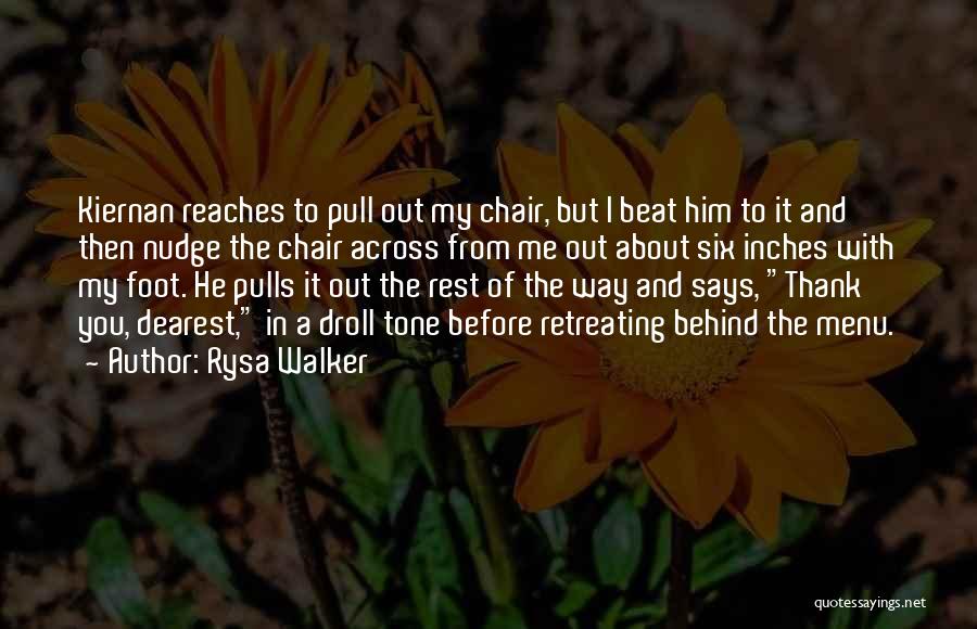Rysa Walker Quotes: Kiernan Reaches To Pull Out My Chair, But I Beat Him To It And Then Nudge The Chair Across From