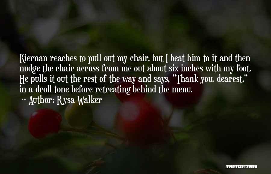 Rysa Walker Quotes: Kiernan Reaches To Pull Out My Chair, But I Beat Him To It And Then Nudge The Chair Across From