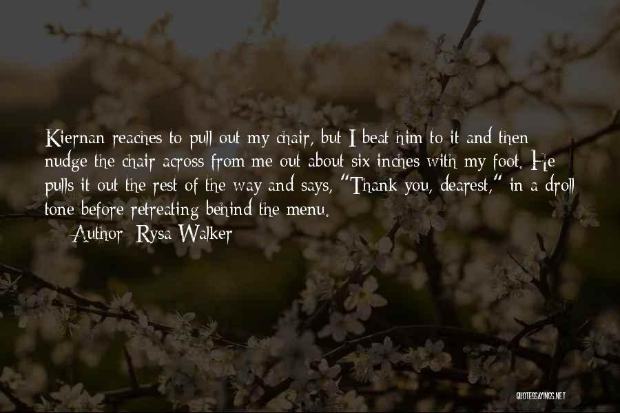 Rysa Walker Quotes: Kiernan Reaches To Pull Out My Chair, But I Beat Him To It And Then Nudge The Chair Across From