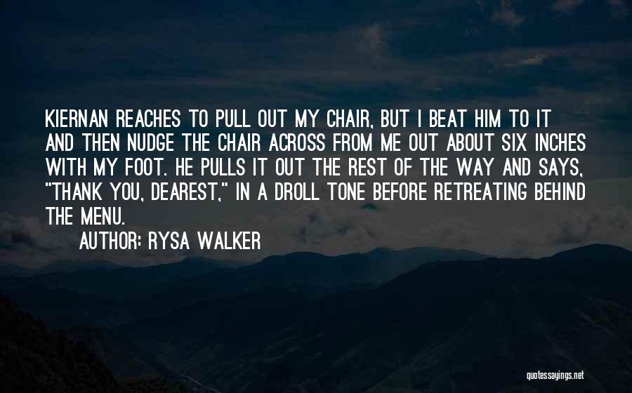 Rysa Walker Quotes: Kiernan Reaches To Pull Out My Chair, But I Beat Him To It And Then Nudge The Chair Across From