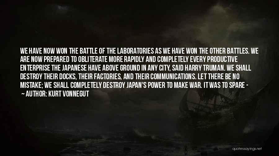 Kurt Vonnegut Quotes: We Have Now Won The Battle Of The Laboratories As We Have Won The Other Battles. We Are Now Prepared