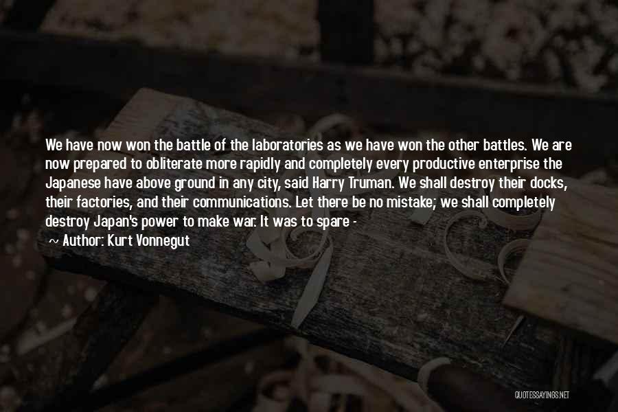 Kurt Vonnegut Quotes: We Have Now Won The Battle Of The Laboratories As We Have Won The Other Battles. We Are Now Prepared