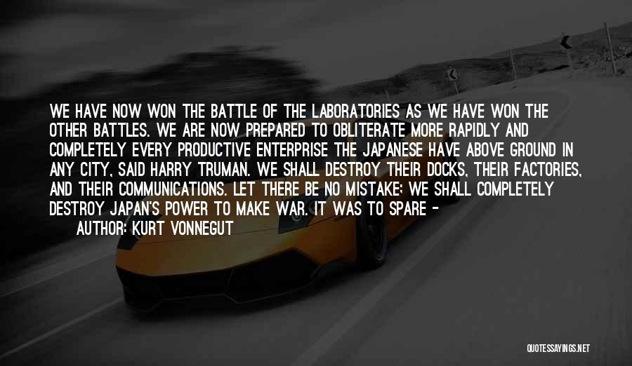 Kurt Vonnegut Quotes: We Have Now Won The Battle Of The Laboratories As We Have Won The Other Battles. We Are Now Prepared