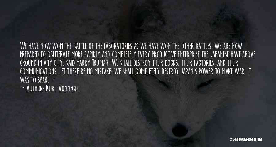 Kurt Vonnegut Quotes: We Have Now Won The Battle Of The Laboratories As We Have Won The Other Battles. We Are Now Prepared