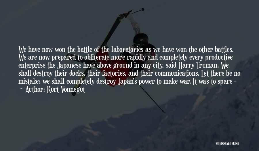 Kurt Vonnegut Quotes: We Have Now Won The Battle Of The Laboratories As We Have Won The Other Battles. We Are Now Prepared