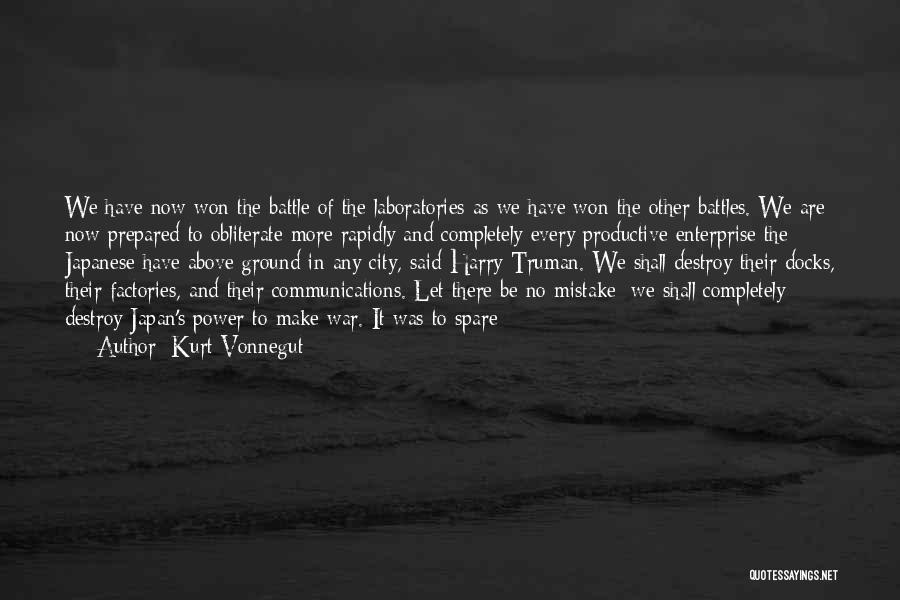 Kurt Vonnegut Quotes: We Have Now Won The Battle Of The Laboratories As We Have Won The Other Battles. We Are Now Prepared