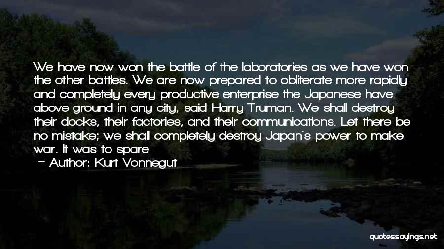 Kurt Vonnegut Quotes: We Have Now Won The Battle Of The Laboratories As We Have Won The Other Battles. We Are Now Prepared