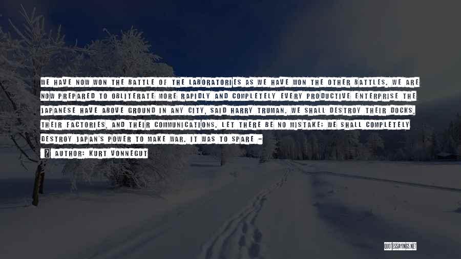 Kurt Vonnegut Quotes: We Have Now Won The Battle Of The Laboratories As We Have Won The Other Battles. We Are Now Prepared