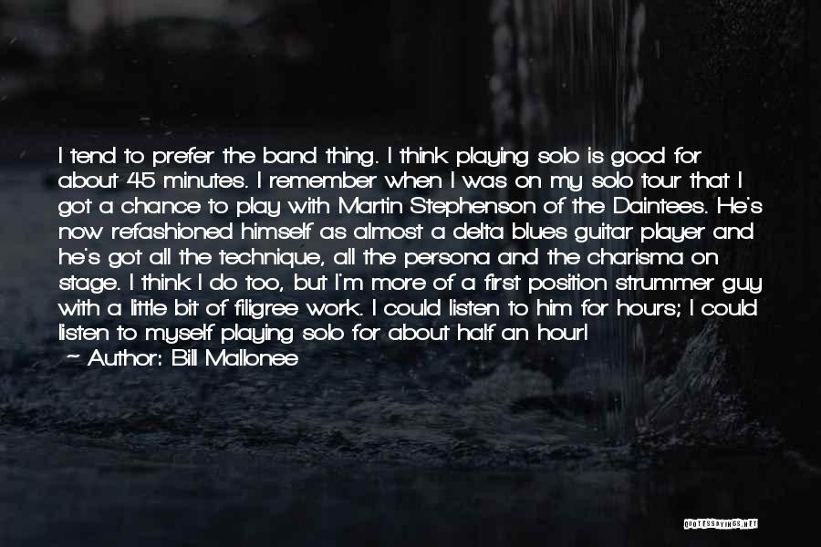 Bill Mallonee Quotes: I Tend To Prefer The Band Thing. I Think Playing Solo Is Good For About 45 Minutes. I Remember When