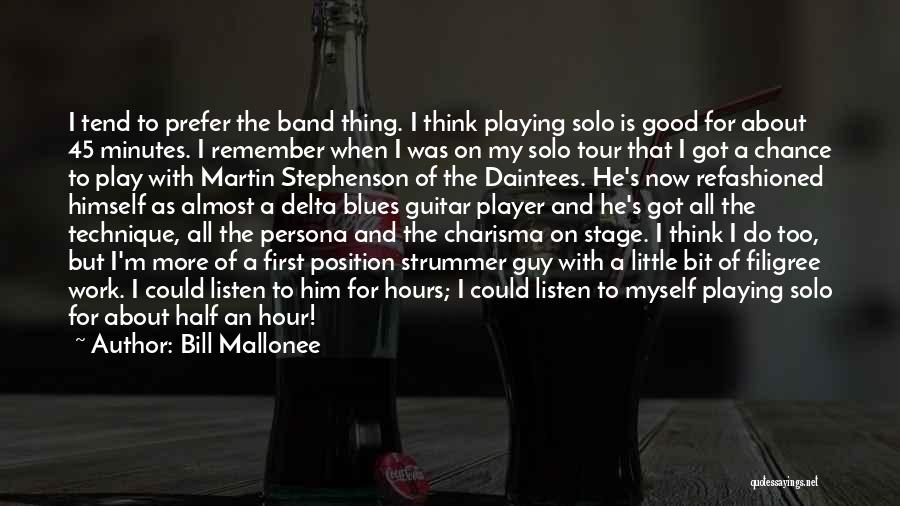 Bill Mallonee Quotes: I Tend To Prefer The Band Thing. I Think Playing Solo Is Good For About 45 Minutes. I Remember When