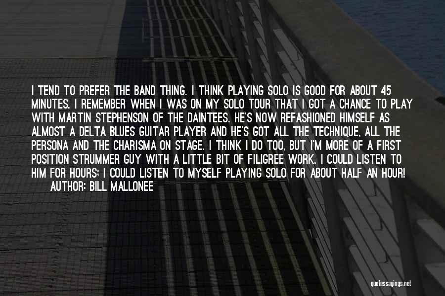 Bill Mallonee Quotes: I Tend To Prefer The Band Thing. I Think Playing Solo Is Good For About 45 Minutes. I Remember When