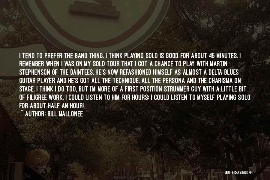 Bill Mallonee Quotes: I Tend To Prefer The Band Thing. I Think Playing Solo Is Good For About 45 Minutes. I Remember When