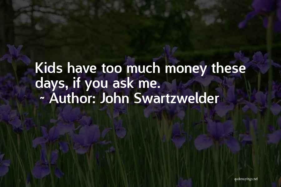 John Swartzwelder Quotes: Kids Have Too Much Money These Days, If You Ask Me.