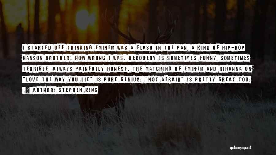 Stephen King Quotes: I Started Off Thinking Eminem Was A Flash In The Pan, A Kind Of Hip-hop Hanson Brother. How Wrong I