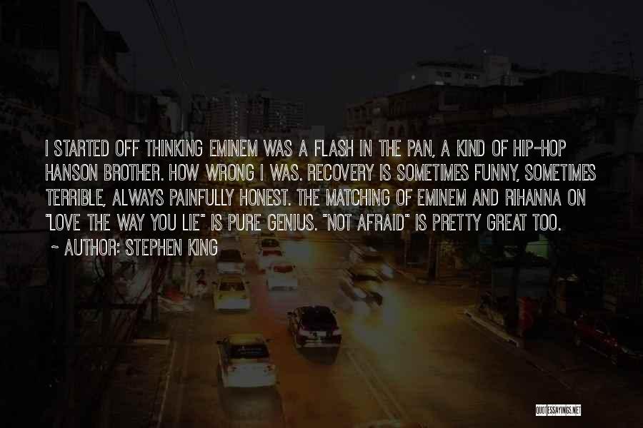 Stephen King Quotes: I Started Off Thinking Eminem Was A Flash In The Pan, A Kind Of Hip-hop Hanson Brother. How Wrong I