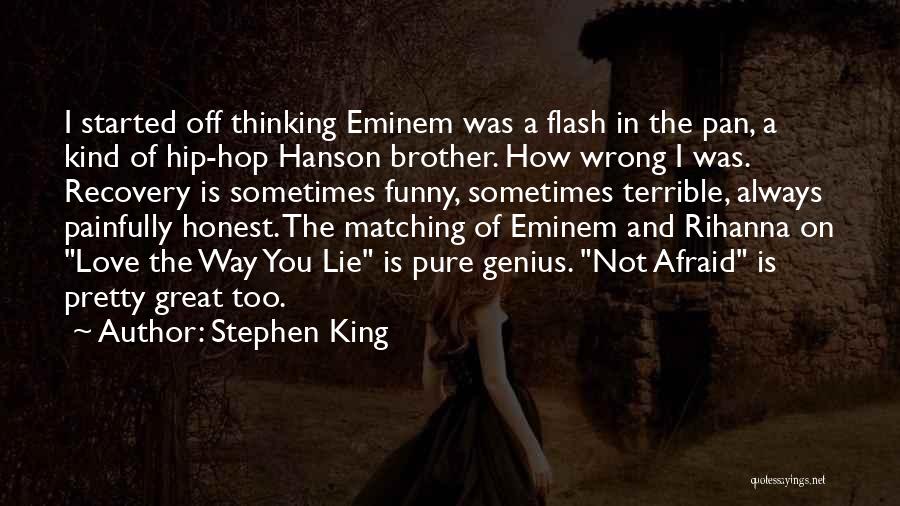 Stephen King Quotes: I Started Off Thinking Eminem Was A Flash In The Pan, A Kind Of Hip-hop Hanson Brother. How Wrong I