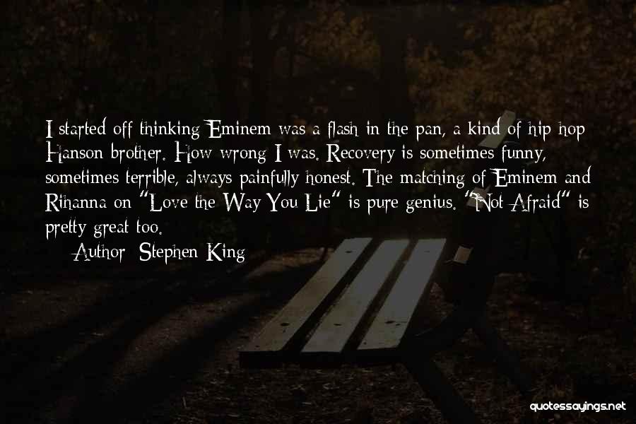 Stephen King Quotes: I Started Off Thinking Eminem Was A Flash In The Pan, A Kind Of Hip-hop Hanson Brother. How Wrong I