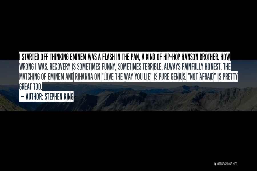 Stephen King Quotes: I Started Off Thinking Eminem Was A Flash In The Pan, A Kind Of Hip-hop Hanson Brother. How Wrong I