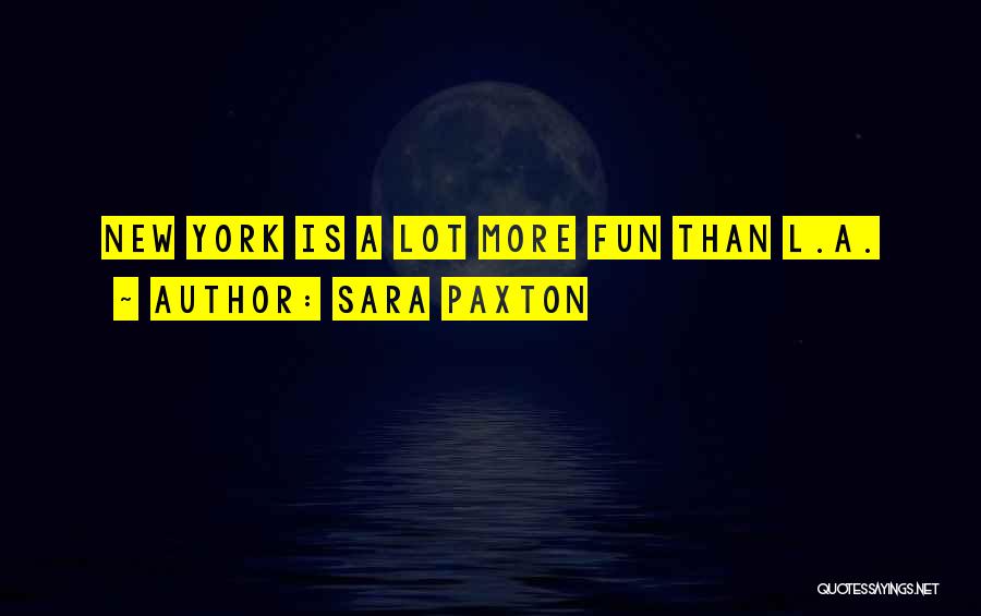 Sara Paxton Quotes: New York Is A Lot More Fun Than L.a.