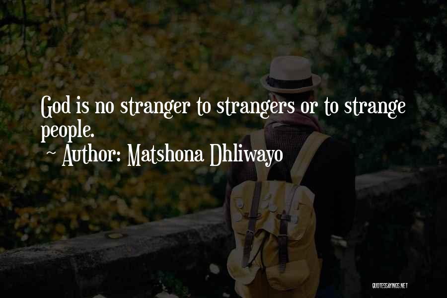 Matshona Dhliwayo Quotes: God Is No Stranger To Strangers Or To Strange People.