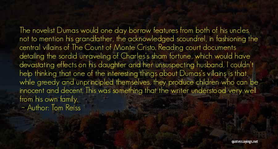 Tom Reiss Quotes: The Novelist Dumas Would One Day Borrow Features From Both Of His Uncles, Not To Mention His Grandfather, The Acknowledged