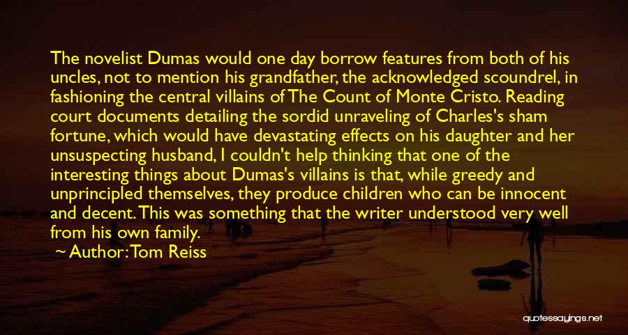 Tom Reiss Quotes: The Novelist Dumas Would One Day Borrow Features From Both Of His Uncles, Not To Mention His Grandfather, The Acknowledged