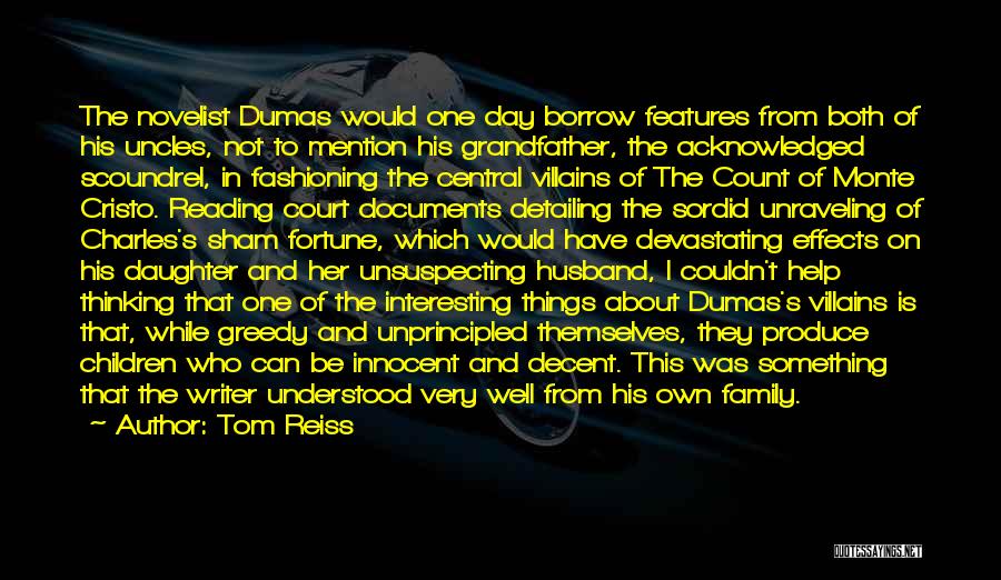 Tom Reiss Quotes: The Novelist Dumas Would One Day Borrow Features From Both Of His Uncles, Not To Mention His Grandfather, The Acknowledged