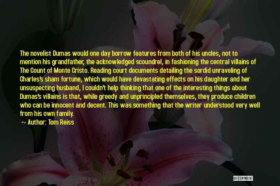 Tom Reiss Quotes: The Novelist Dumas Would One Day Borrow Features From Both Of His Uncles, Not To Mention His Grandfather, The Acknowledged