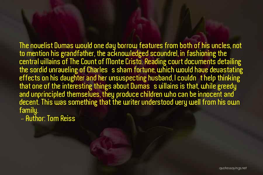 Tom Reiss Quotes: The Novelist Dumas Would One Day Borrow Features From Both Of His Uncles, Not To Mention His Grandfather, The Acknowledged