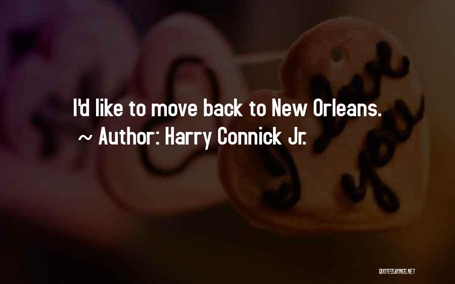 Harry Connick Jr. Quotes: I'd Like To Move Back To New Orleans.