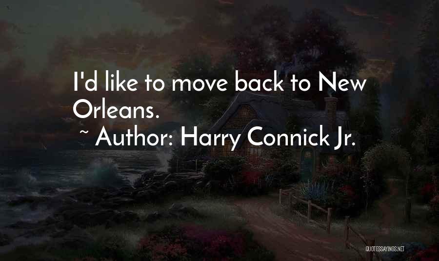 Harry Connick Jr. Quotes: I'd Like To Move Back To New Orleans.