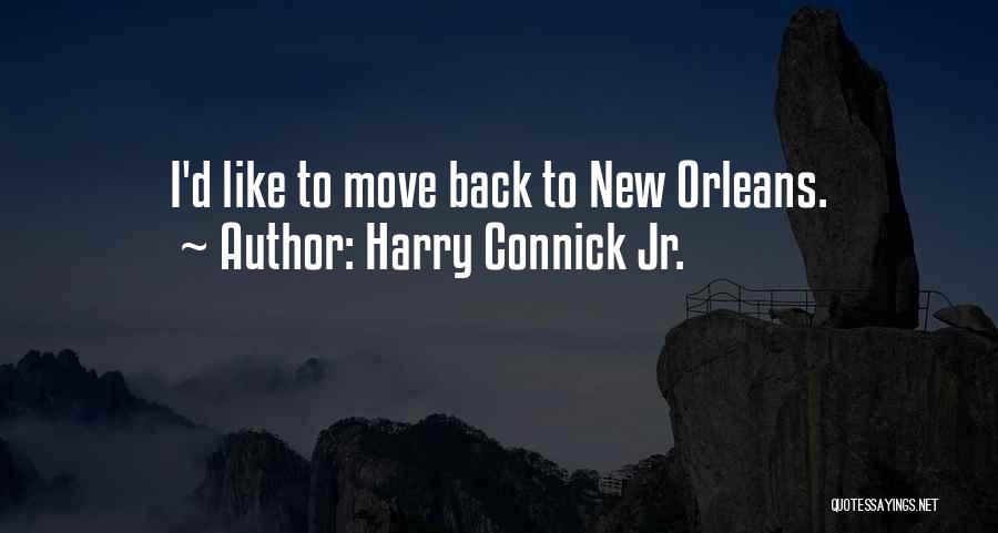 Harry Connick Jr. Quotes: I'd Like To Move Back To New Orleans.