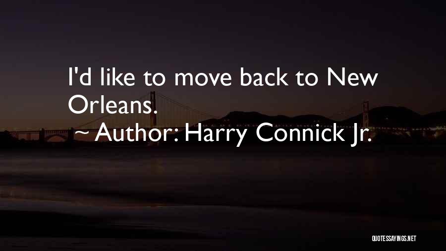 Harry Connick Jr. Quotes: I'd Like To Move Back To New Orleans.