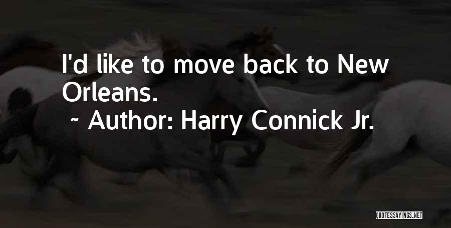 Harry Connick Jr. Quotes: I'd Like To Move Back To New Orleans.