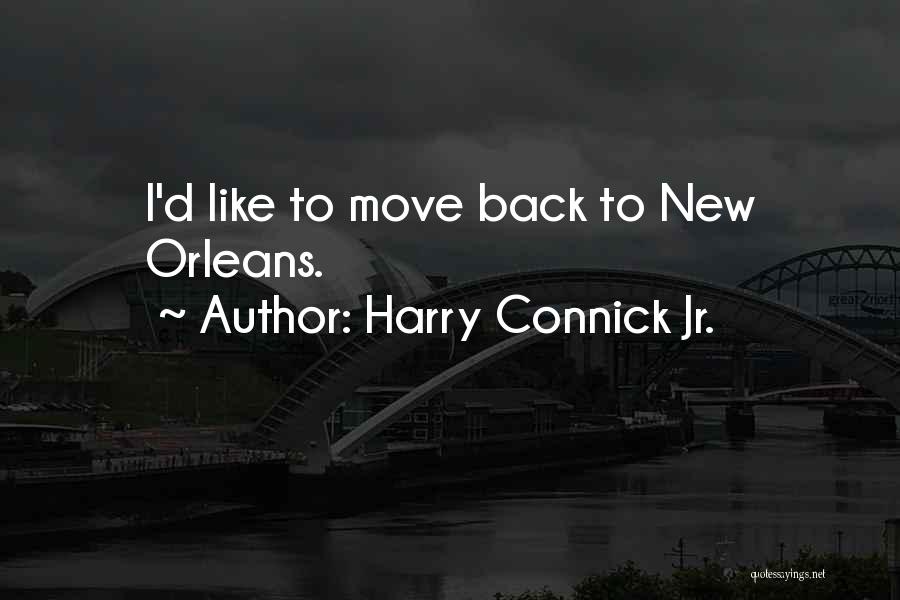 Harry Connick Jr. Quotes: I'd Like To Move Back To New Orleans.