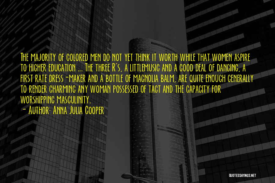 Anna Julia Cooper Quotes: The Majority Of Colored Men Do Not Yet Think It Worth While That Women Aspire To Higher Education ... The