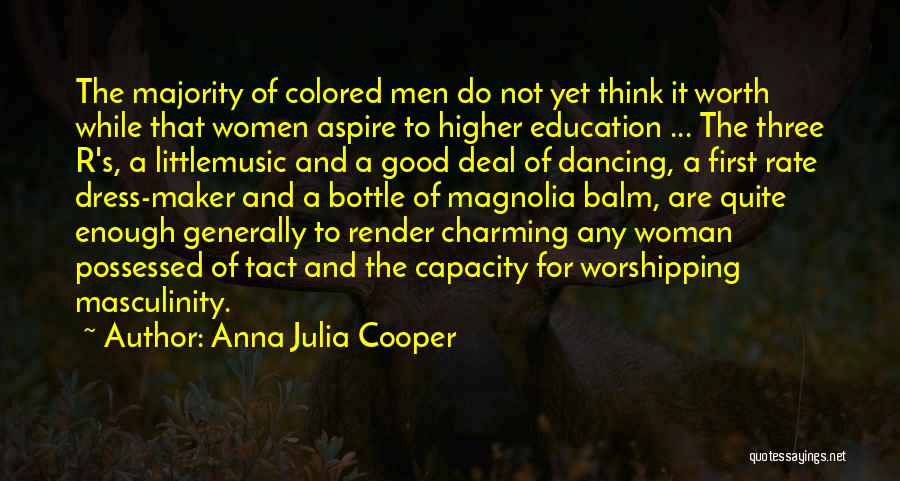 Anna Julia Cooper Quotes: The Majority Of Colored Men Do Not Yet Think It Worth While That Women Aspire To Higher Education ... The