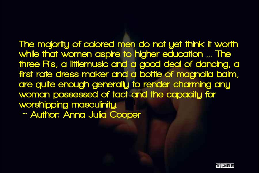 Anna Julia Cooper Quotes: The Majority Of Colored Men Do Not Yet Think It Worth While That Women Aspire To Higher Education ... The