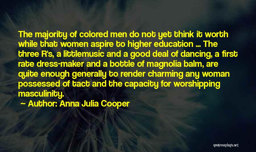 Anna Julia Cooper Quotes: The Majority Of Colored Men Do Not Yet Think It Worth While That Women Aspire To Higher Education ... The