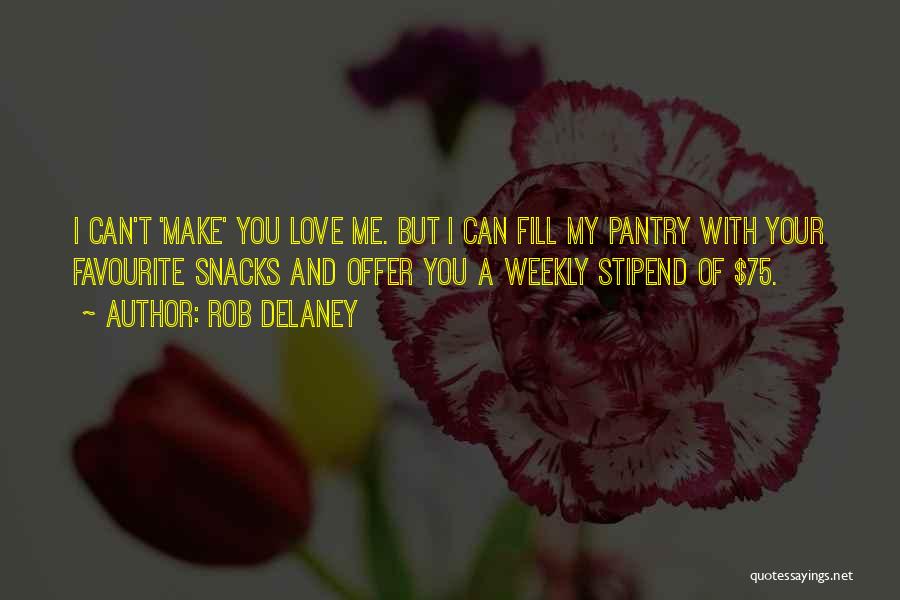 Rob Delaney Quotes: I Can't 'make' You Love Me. But I Can Fill My Pantry With Your Favourite Snacks And Offer You A