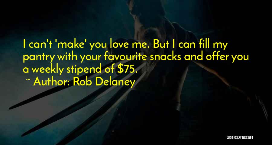 Rob Delaney Quotes: I Can't 'make' You Love Me. But I Can Fill My Pantry With Your Favourite Snacks And Offer You A